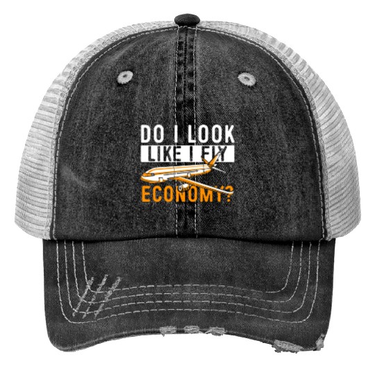 Do I Look Like I Fly Economy First Class Frequent Print Trucker Hats