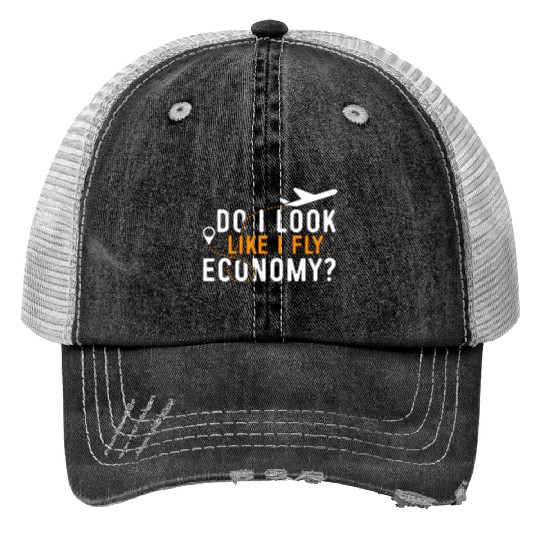 Do I Look Like I Fly Economy First Class Frequent Print Trucker Hats