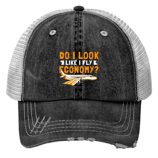 Do I Look Like I Fly Economy First Class Frequent Print Trucker Hats