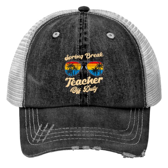Spring break teacher off duty vacation teacher Print Trucker Hats