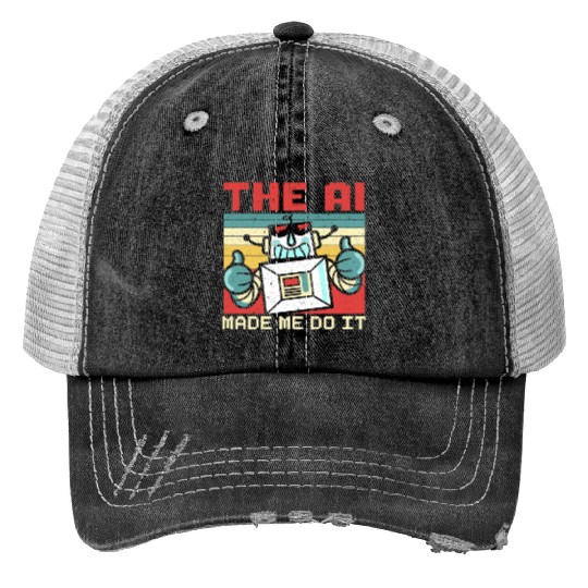 The AI Made Me Do It Artificial Intelligence Print Trucker Hats