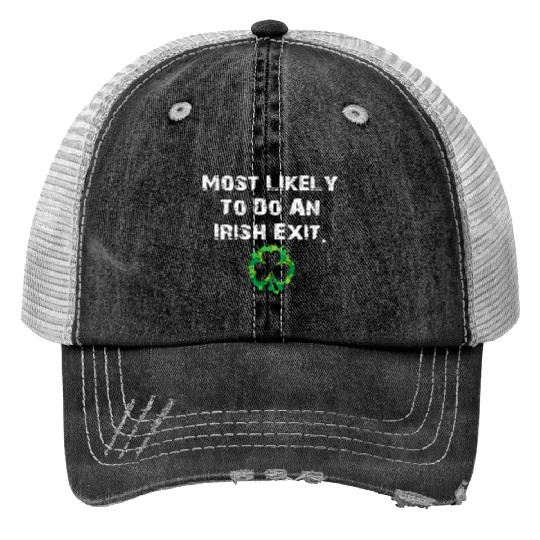 Most Likely To Do An Irish Exit Funny Print Trucker Hats
