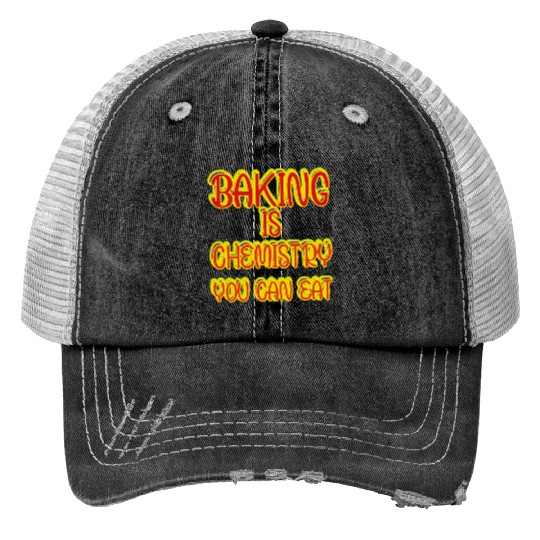 Baking Is Chemistry You Can Eat Print Trucker Hats