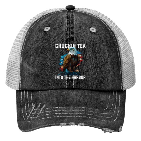 Chuckin Tea Into The Harbor Tea Drinker Fourth of Print Trucker Hats