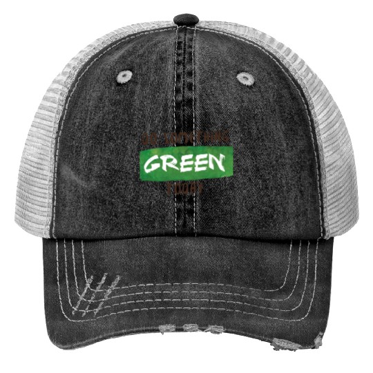 Do something green today Print Trucker Hats