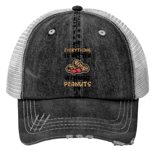 Everything Is Better Without Peanuts Peanut Print Trucker Hats