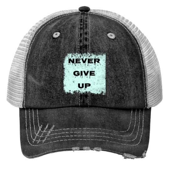 never give up Print Trucker Hats