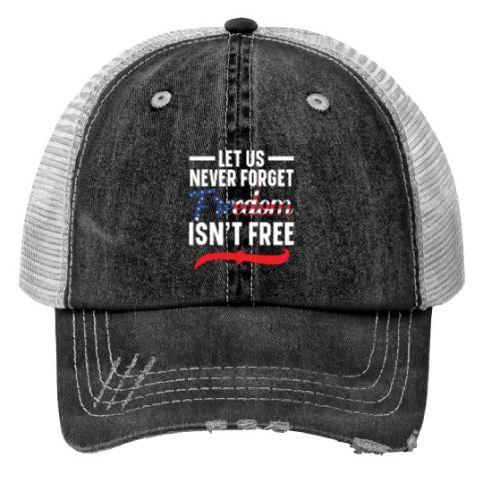 Let Us Never Forget Freedom Isn't Free USA Flag Print Trucker Hats