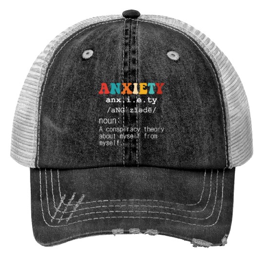 Anxiety A Conspiracy Theory About Myself From Myse Print Trucker Hats