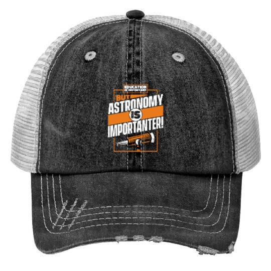 Education Is Important But Astronomy Is Print Trucker Hats