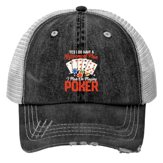 Yes I Do Have A Retirement Plan Gambling Poker Pl Print Trucker Hats