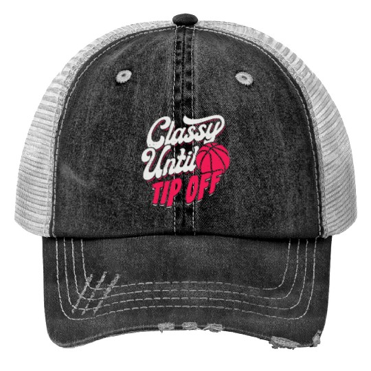 Classy Until Tip Off Basketball Girl Gift Print Trucker Hats