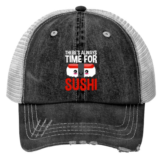 There's Always Time For Sushi 2 Print Trucker Hats