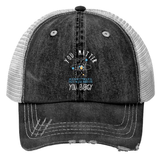 You Matter Physics Science Print Trucker Hats