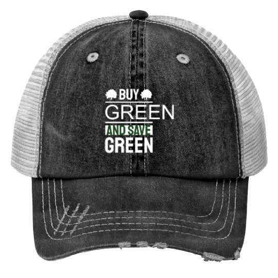 Earth Day Buy Green And Save Green Pro Environment Print Trucker Hats