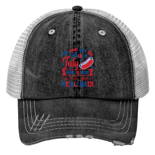 look like the 4th of july makes me want a hot dog Print Trucker Hats