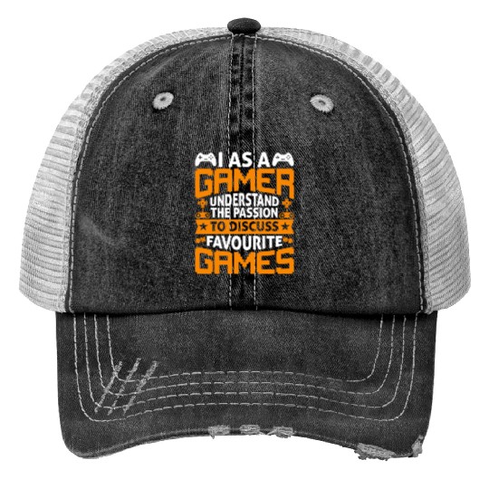 I As A Gamer Understand The Passion To Discuss.. Print Trucker Hats