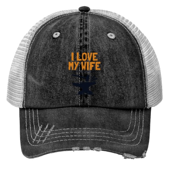 I love my Wife Blacksmith Anvil Hobby Legend Print Trucker Hats