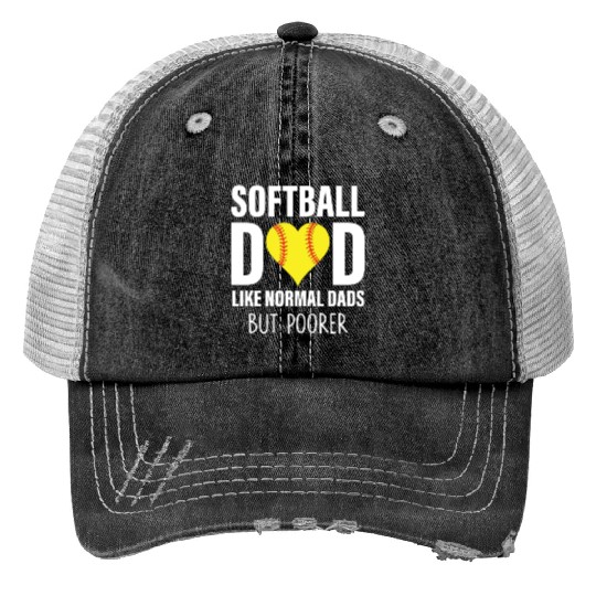 SOFTBALL DAD LIKE NORMAL DADS BUT POORER Print Trucker Hats