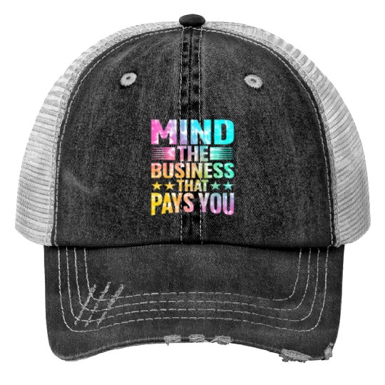 Mind The Business That Pays You 27 Print Trucker Hats