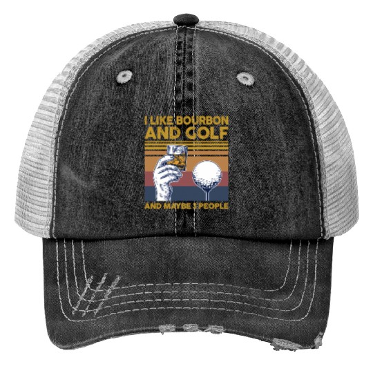 I Like Bourbon And Golf And Maybe 3 People Print Trucker Hats