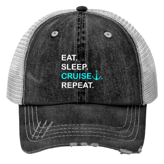 Eat Sleep Cruise Repeat For Cruise Cruising Print Trucker Hats