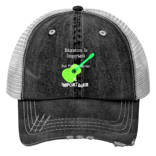 Education Is Important But Playing Guitar is Print Trucker Hats