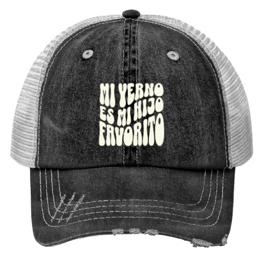 My Son-In-Law Is Favorite Child Mi Yerno Es Mi Print Trucker Hats