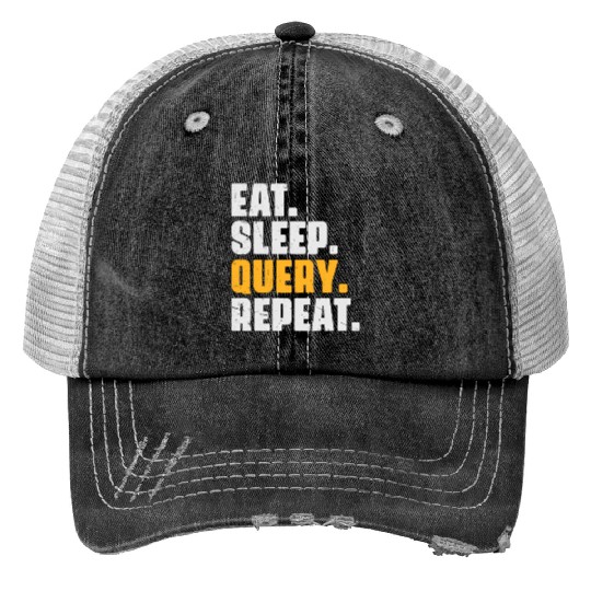 Eat Sleep Query Repeat Computer Coding Database Print Trucker Hats