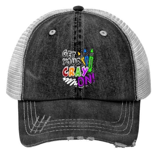 Get Your Cray On Teacher Appreciation Day Back To Print Trucker Hats
