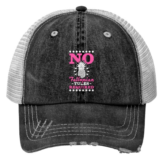 No Fallopian Tubes Required Pineapple Ivf Print Trucker Hats