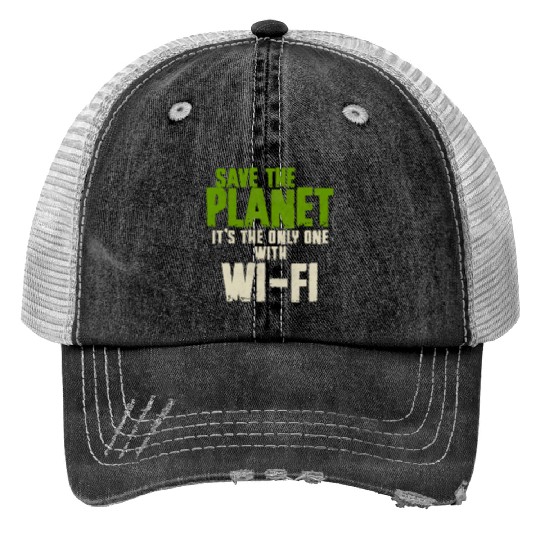 Save The Planet Wifi Addict User Print Trucker Hats