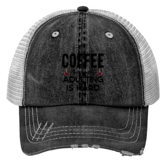 Coffee Because Adulting Is Hard Funny Coffee Lover Print Trucker Hats