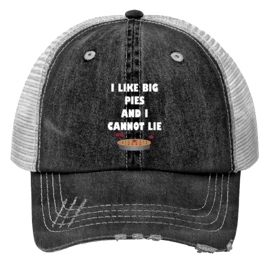 I Like Big Pies & I Cannot Lie Funny Thanksgiving Print Trucker Hats