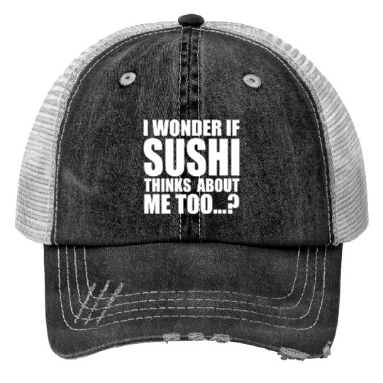 I wonder if sushi thinks about me too aesthetic Print Trucker Hats