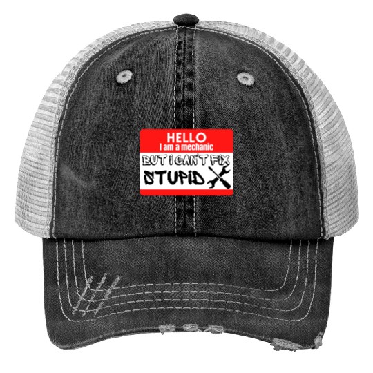 I am a mechanic but I can't fix stupid Print Trucker Hats