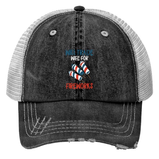 Will Trade Wife For Fireworks Funny 4th Of Julytra Print Trucker Hats