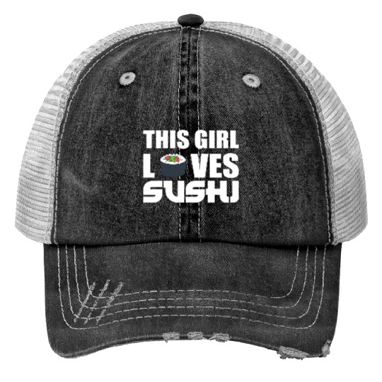 Girl Loves Sushi Sushi Lover Gift Print Trucker Hats