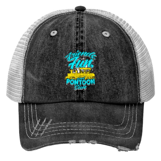 Friends, fun, and pontoon sun - Pontoon Print Trucker Hats