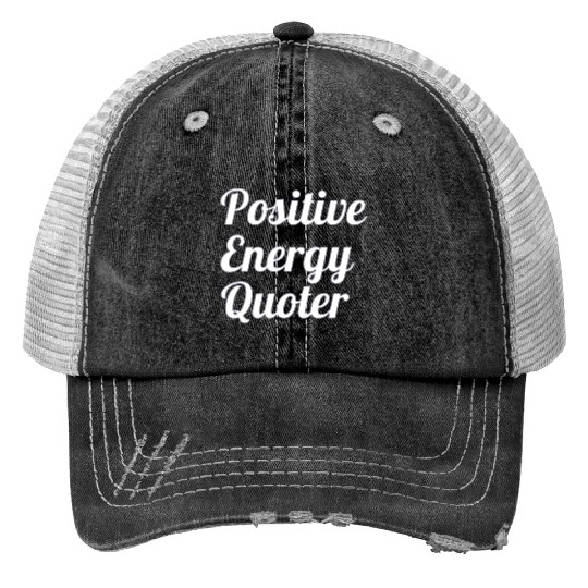 Positive Energy Quoter Print Trucker Hats