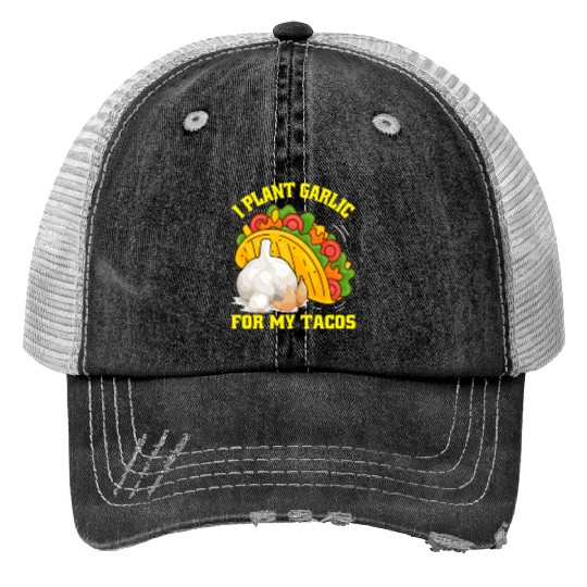 I Plant Garlic for My Tacos Plants Gardening Print Trucker Hats