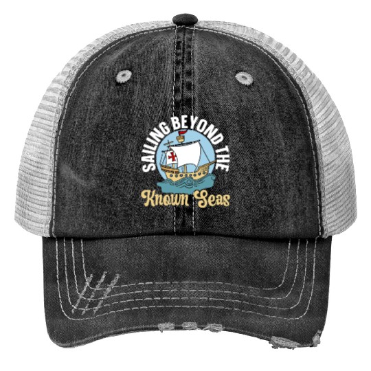 Sailing Beyond The Known Seas Columbus Day Print Trucker Hats