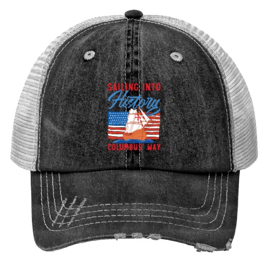 Sailing Into History Columbus' Way Columbus Day Print Trucker Hats