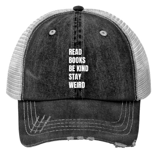 Read Books Be Kind Stay Weird Teacher Print Trucker Hats