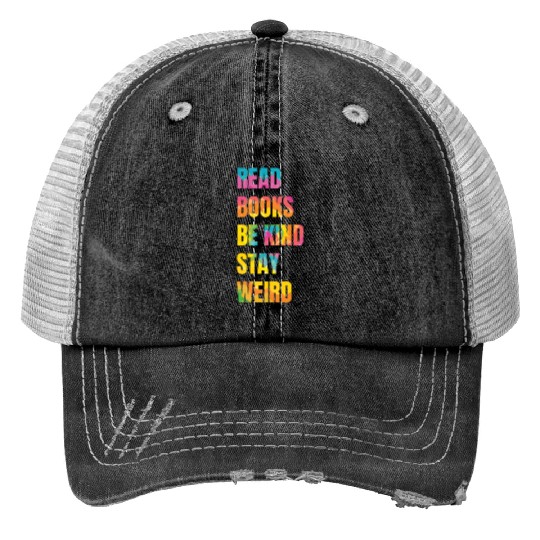 Read Books Be Kind Stay Weird Teacher Print Trucker Hats