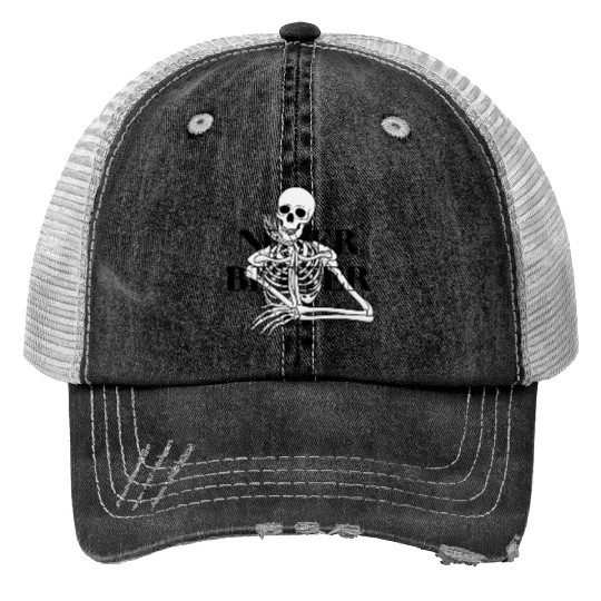 Never Better Skeleton sticker & Print Trucker Hats
