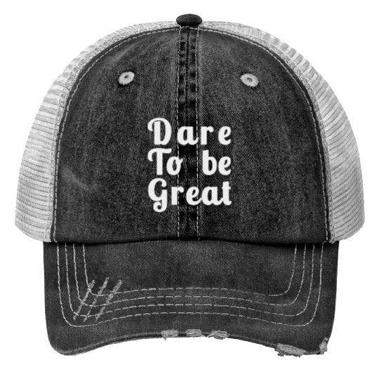 Dare to Be Great Print Trucker Hats