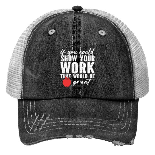 if you could show your work that would be great Print Trucker Hats