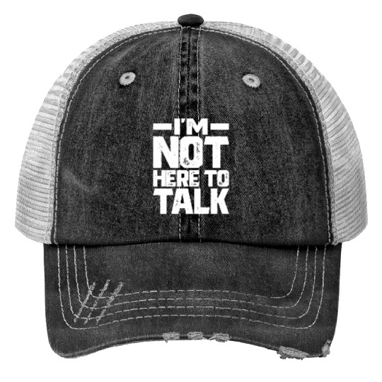 I m Not Here To Talk Gym Bodybuilding Muscle Print Trucker Hats