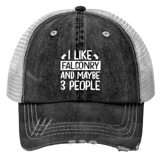 I Like Falconry and Maybe 3 People Falconer Print Trucker Hats